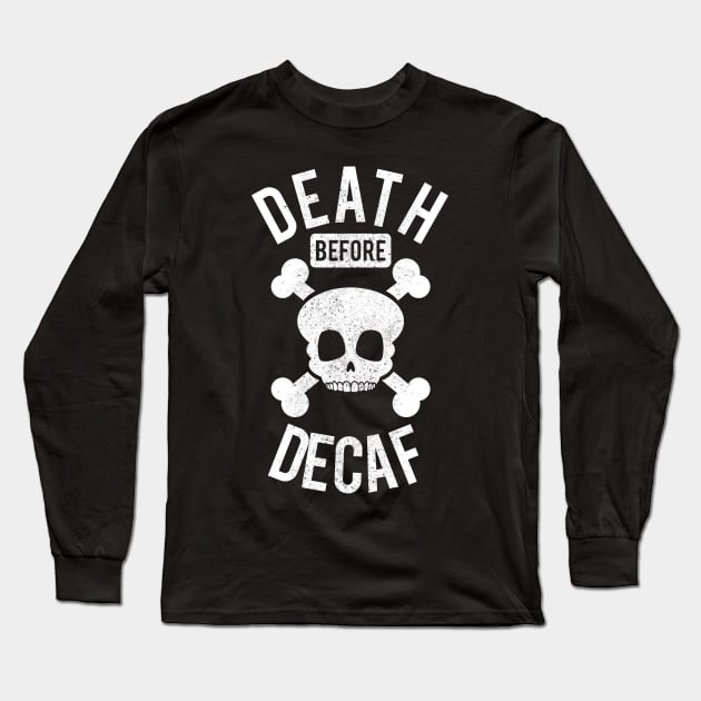 Funny Death Before Decaf Skull Coffee Caffeine Long Sleeve T-Shirt by theperfectpresents